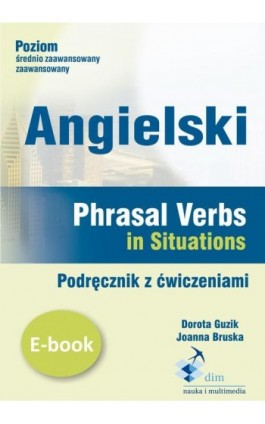 Angielski. Phrasal verbs in Situations. Podręcznik z ćwiczeniami - Dorota Guzik - Ebook -  978-83-8006-004-3