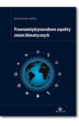 Prawnomiędzynarodowe aspekty zmian klimatycznych - Katarzyna Kępka - Ebook - 978-83-7798-307-2