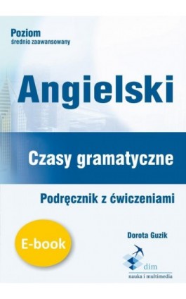 Angielski. Czasy gramatyczne. Podręcznik z ćwiczeniami - Dorota Guzik - Ebook - 978-83-8006-044-9