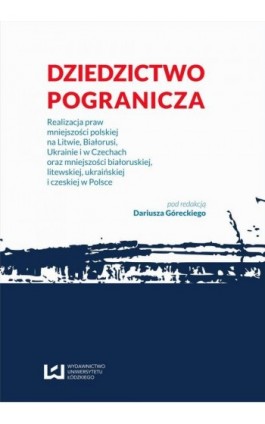 Dziedzictwo pogranicza. Realizacja praw mniejszości polskiej na Litwie, Białorusi, Ukrainie i w Czechach oraz mniejszości białor - Ebook - 978-83-7969-000-8