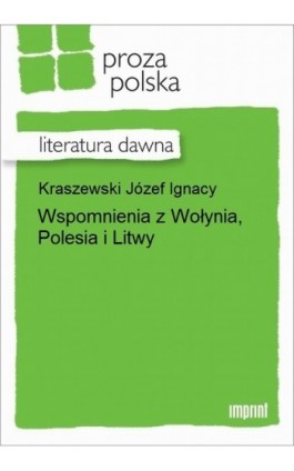 Wspomnienia z Wołynia, Polesia i Litwy - Józef Ignacy Kraszewski - Ebook - 978-83-270-2567-8