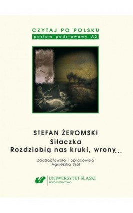Czytaj po polsku. T. 4: Stefan Żeromski: „Siłaczka”, „Rozdziobią nas kruki, wrony...”. Wyd. 5. - Ebook - 978-83-8012-710-4