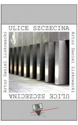 Ulice Szczecina - Artur Daniel Liskowacki - Ebook - 978-83-64974-83-0