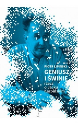 Geniusz i świnie - Piotr Lipiński - Ebook - 978-83-62247-31-8