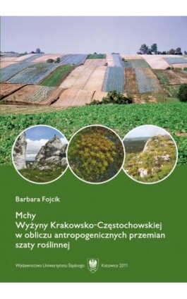 Mchy Wyżyny Krakowsko-Częstochowskiej w obliczu antropogenicznych przemian szaty roślinnej - Barbara Fojcik - Ebook - 978-83-226-2351-0