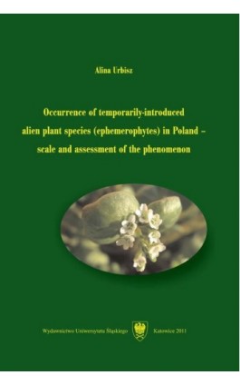 Occurrence of temporarily-introduced alien plant species (ephemerophytes) in Poland – scale and assessment of the phenomenon - Alina Urbisz - Ebook - 978-83-226-2313-8