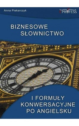 Biznesowe słownictwo i formuły konwersacyjne po angielsku - Anna Piekarczyk - Ebook - 978-83-63435-14-1