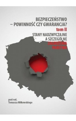 Bezpieczeństwo – powinność czy gwarancja? T. 2, Stany nadzwyczajne a szczególne zagrożenia państwa - Ebook - 978-83-64788-87-1