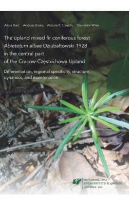 The upland mixed fir coniferous forest „Abietetum albae” Dziubałtowski 1928 in the central part of the Cracow-Częstochowa Upland - Alicja Barć - Ebook - 978-83-8012-295-6