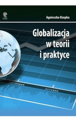 Globalizacja w teorii i praktyce - Agnieszka Rzepka - Ebook - 978-83-64447-23-5