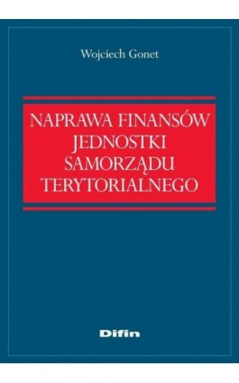 Naprawa finansów jednostki samorządu terytorialnego - Wojciech Gonet - Ebook - 978-83-7930-050-1