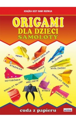 Origami dla dzieci. Samoloty. Cuda z papieru - Beata Guzowska - Ebook - 978-83-7898-426-9