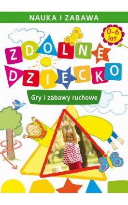 Zdolne dziecko. Gry i zabawy ruchowe. 0-6 lat - Joanna Paruszewska - Ebook - 978-83-7898-441-2