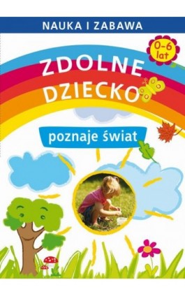 Zdolne dziecko poznaje świat 0-6 lat - Joanna Paruszewska - Ebook - 978-83-7898-486-3