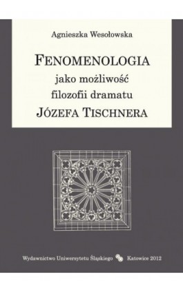 Fenomenologia jako możliwość filozofii dramatu Józefa Tischnera - Agnieszka Wesołowska - Ebook - 978-83-8012-548-3