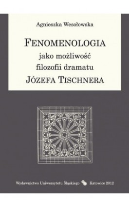 Fenomenologia jako możliwość filozofii dramatu Józefa Tischnera - Agnieszka Wesołowska - Ebook - 978-83-8012-548-3