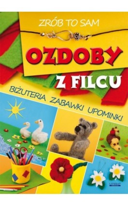 Ozdoby z filcu. Zrób to sam - Agnieszka Zientek - Ebook - 978-83-7774-561-8