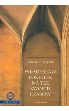 Władysław Łokietek na tle swoich czasów - Edmund Długopolski - Ebook - 978-83-242-1004-6