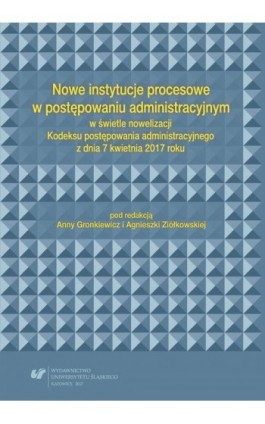 Nowe instytucje procesowe w postępowaniu administracyjnym w świetle nowelizacji Kodeksu postępowania administracyjnego z dnia 7  - Ebook - 978-83-226-3299-4