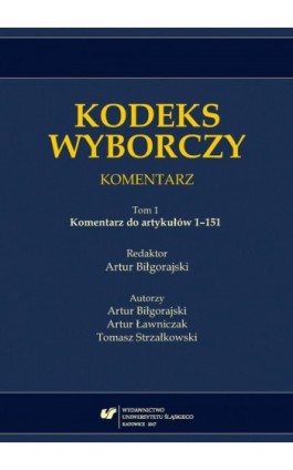 Kodeks wyborczy. Komentarz. T. 1: Komentarz do artykułów 1–151 - Ebook - 978-83-226-3187-4