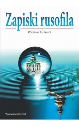 Zapiski rusofila - Wiesław Kuźmicz - Ebook - 978-83-64928-01-7