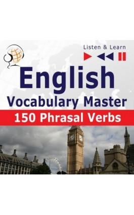 English Vocabulary Master for Intermediate / Advanced Learners – Listen &amp; Learn to Speak: 150 Phrasal Verbs (Proficiency Lev - Dorota Guzik - Audiobook - 978-83-8006-122-4