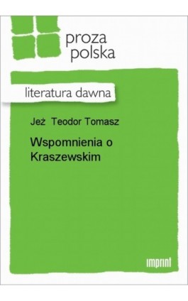 Wspomnienia o Kraszewskim - Teodor Tomasz Jeż - Ebook - 978-83-270-0580-9