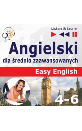 Angielski dla średnio zaawansowanych. Easy English: Części 4-6 (15 tematów konwersacyjnych na poziomie od A2 do B2) - Dorota Guzik - Audiobook - 978-83-8006-211-5