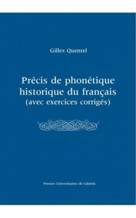 Précis de phonétique historique du françias (avec excercices corrigés) - Gilles Quentel - Ebook - 978-83-7865-634-0