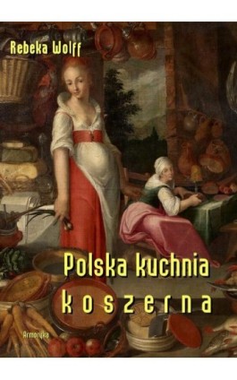 Polska kuchnia koszerna - Rebeka Wolff - Ebook - 978-83-8064-138-9