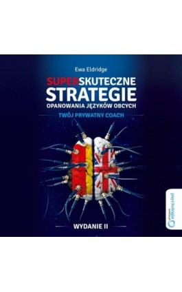 Superskuteczne strategie opanowania języków obcych. Twój prywaty coach. Wydanie II - Ewa Eldridge - Audiobook - 978-83-283-4459-4