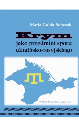 Krym jako przedmiot sporu ukraińsko-rosyjskiego - Maria Gołda-Sobczak - Ebook - 978-83-64447-72-3