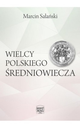 Wielcy polskiego średniowiecza - Marcin Sałański - Ebook - 978-83-65156-09-9