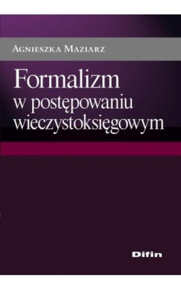 Formalizm w postępowaniu wieczystoksięgowym - Agnieszka Maziarz - Ebook - 978-83-7930-185-0