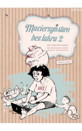 Macierzyństwo bez lukru, cz.2 - Praca zbiorowa - Ebook - 978-83-63598-62-4