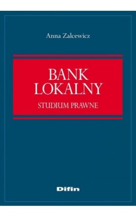 Bank lokalny. Studium prawne - Anna Zelcewicz - Ebook - 978-83-7930-172-0