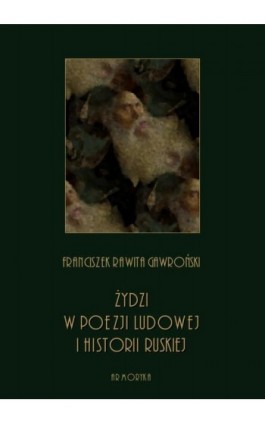 Żydzi w poezji ludowej i historii ruskiej - Franciszek Rawita Gawroński - Ebook - 978-83-8064-403-8