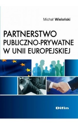 Partnerstwo publiczno-prywatne w Unii Europejskiej - Michał Wieloński - Ebook - 978-83-7930-252-9