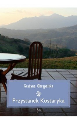 Przystanek Kostaryka - Grażyna Obrąpalska - Ebook - 978-83-62247-27-1