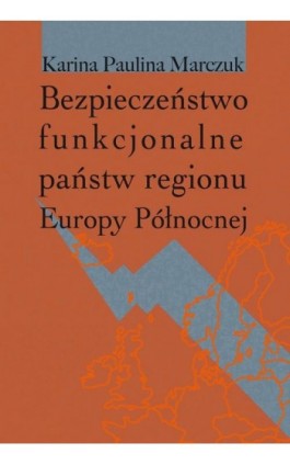Bezpieczeństwo funkcjonalne państw regionu Europy Północnej - Paulina Karina Marczuk - Ebook - 978-83-7545-550-2