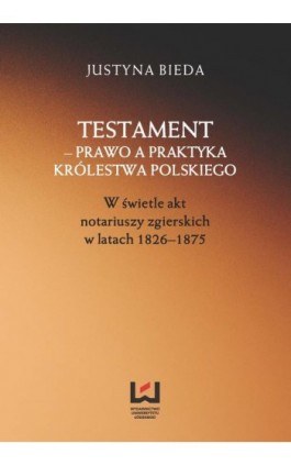 Testament - prawo a praktyka Królestwa Polskiego - Justyna Bieda - Ebook - 978-83-7969-380-1