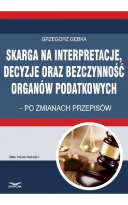 Skarga na interpretacje decyzje oraz bezczynność organów  podatkowych - Grzegorz Gębka - Ebook - 978-83-7440-533-1