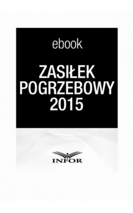 Zasiłek pogrzebowy 2015 - Infor Pl - Ebook - 978-83-7440-521-8