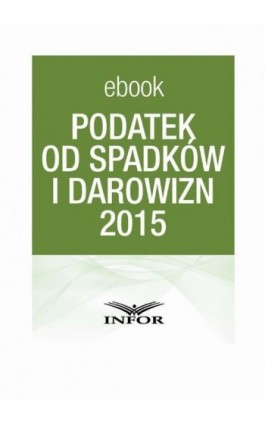 PODATEK OD SPADKÓW I DAROWIZN 2015 - Infor Pl - Ebook - 978-83-7440-531-7