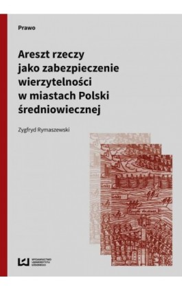 Areszt rzeczy jako zabezpieczenie wierzytelności w miastach Polski średniowiecznej - Zygfryd Rymaszewski - Ebook - 978-83-7969-533-1