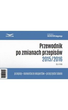 Przewodnik po zmianach rzepisów 2015/2016 dla firm - Infor Pl - Ebook - 978-83-7440-680-2