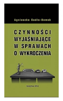 Czynności wyjaśniające w sprawach o wykroczenia - Agnieszka Sadło-Nowak - Ebook - 978-83-7462-388-9