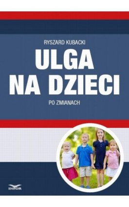 Ulga na dzieci po zmianach - Ryszard Kubacki - Ebook - 978-83-7440-478-5