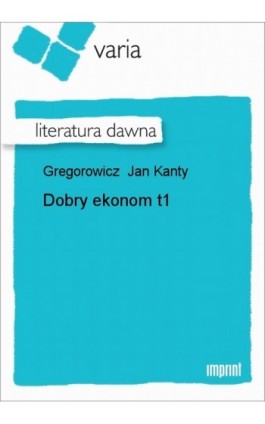 Dobry ekonom, t. 1 - Jan Kanty Gregorowicz - Ebook - 978-83-270-0480-2