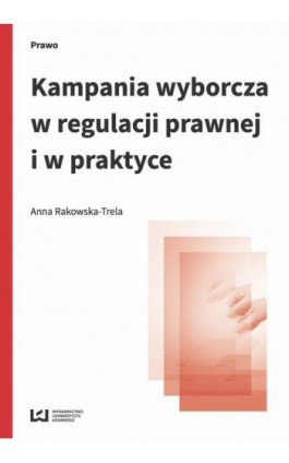 Kampania wyborcza w regulacji prawnej i w praktyce - Anna Rakowska-Trela - Ebook - 978-83-7969-851-6